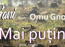 Gani feat. Omu Gnom – Mai putin